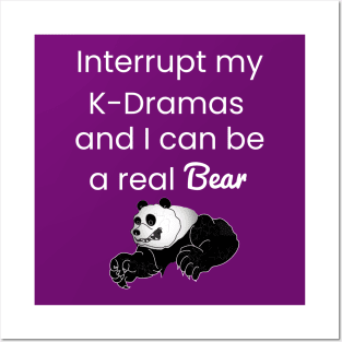 Interrupt my K-Drama I can be a real bear Posters and Art